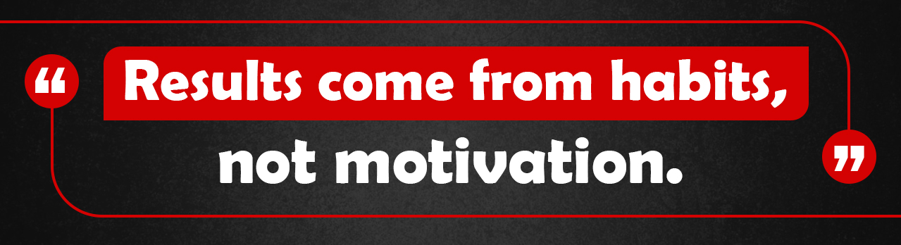 13.-Results-come-from-habits-not-motivation-1.jpg